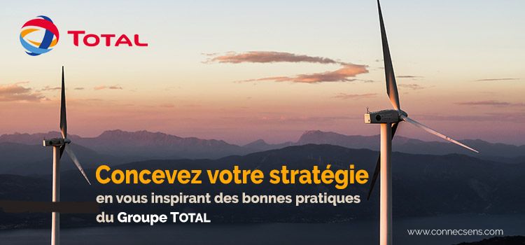 CONCEVEZ VOTRE STRATÉGIE EN VOUS INSPIRANT DES MEILLEURES PRATIQUES DU GROUPE TOTAL