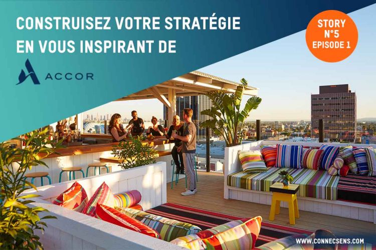 CS-STORY N°5 - CONSTRUISEZ VOTRE STRATÉGIE EN VOUS INSPIRANT DE ACCOR