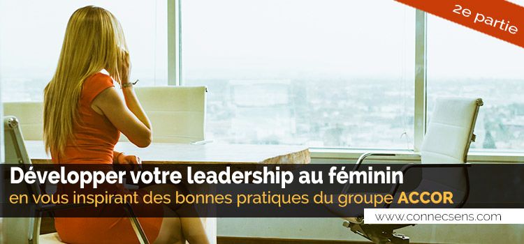 Développer votre leadership au féminin en vous inspirant des bonnes pratiques du groupe ACCOR